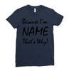 because i'm name that's why! Ladies Fitted T-Shirt