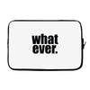 whatever (2) Laptop sleeve