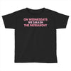on wednesdays we smash the patriarchy Toddler T-shirt