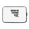 i&rsquo;m rooting for everybody black Laptop sleeve