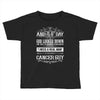 And 8th Day God Look Down So God Made A Cancer Guy Toddler T-shirt