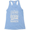 legends are born in march Racerback Tank