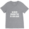 im never wearing this in a bar again V-Neck Tee