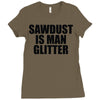 sawdust is man glitter Ladies Fitted T-Shirt