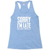 sorry i'm late i didn't want to come Racerback Tank
