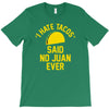 i hate tacos said no juan funny T-Shirt