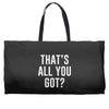 that's all you got Weekender Totes