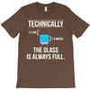 technically, the glass is always full T-Shirt