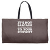 it's not sarcasm...to your stupidity Weekender Totes