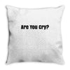 are you cry Throw Pillow