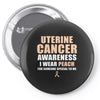 Uterine Cancer Awareness I Wear Peach For Some Special To Me Pin-back button