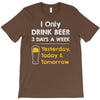 drink beer 3 days a week T-Shirt