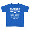 I Love You Mother Toddler T-shirt