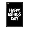 happy father&rsquo;s day 2 iPad Mini 4