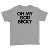 oh my god becky Youth Tee
