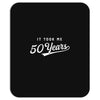 It Took Me 50 Years To Look This Good Mousepad