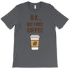 Ok But First Coffee T-Shirt