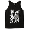you aint getting nun Tank Top