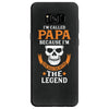 I'm Called Papa Because I'm the Man the Myth the Legend Samsung Galaxy S8