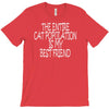 the enire cat population is my best friend T-Shirt