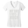 my day starts at noon Women's V-Neck T-Shirt