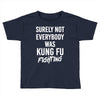 Surely Not Everybody Was Kung Fu Fighting Toddler T-shirt