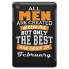 all men are created equal but only the best are born in february iPad Mini
