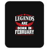 Legends Are Born In February Mousepad