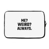 Me Weird Always Laptop sleeve