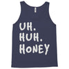 uh huh honey Tank Top