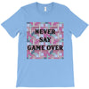 Never Say Game Over T-Shirt