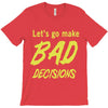 let's go make bad decisions T-Shirt
