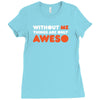 without me things are you aweso Ladies Fitted T-Shirt