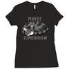 maybe tomorrow Ladies Fitted T-Shirt