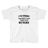 i'm sorry for what i said when i was hungry t shirt Toddler T-shirt