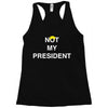 Not My President Racerback Tank