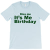 kiss me it's me birthday T-Shirt