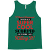 i never dreamed i would be a super cool scorpio but here i am killing Tank Top