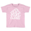 together we make a family 2 Toddler T-shirt