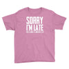 sorry i'm late i didn't want to come Youth Tee
