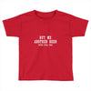 buy me another beer youre still ugly. Toddler T-shirt