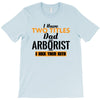 I Have Two Titles Dad And Arborist And I Rock Them Both T-Shirt