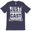 Just One More Cast I Promise T-Shirt