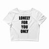 lonely for you only Crop Top