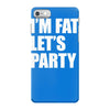 i'm fat let's party iPhone 7 Case