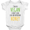 i'm so vegan i don't even call my boyfriend honey Baby Bodysuit