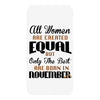 all women are created equal but only the best are born in november iPhoneX