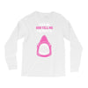 Feed Me and Tell Me I'm Pretty Baby Girl Long Sleeve Shirts
