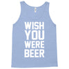 wish you were beer funny Tank Top