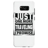 Just One More Traveling I Promise Samsung Galaxy S8